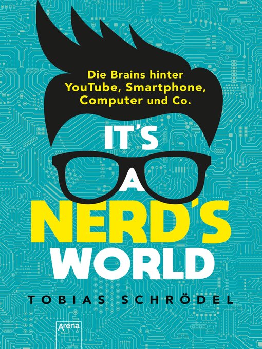 Title details for It's a Nerd's World. Die Brains hinter YouTube, Smartphone, Computer und Co. by Tobias Schrödel - Available